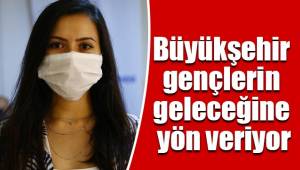 Denizli Büyükşehir gençlerin geleceğine yön veriyor