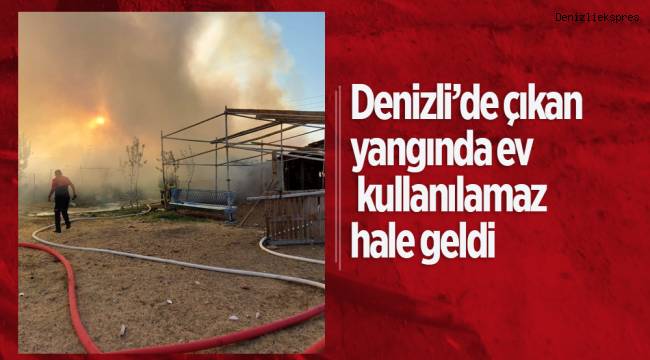 Denizli’de çıkan yangında ev kullanılamaz hale geldi