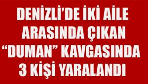 Denizli'de iki aile arasında çıkan