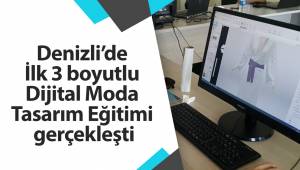 Denizli’de İlk 3 boyutlu Dijital Moda Tasarım Eğitimi gerçekleşti