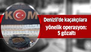 Denizli’de kaçakçılara yönelik operasyon: 5 gözaltı