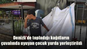 Denizli'de topladığı kağıtların bulunduğu çuvalının içinde uyuyan çocuk yurda yerleştirildi