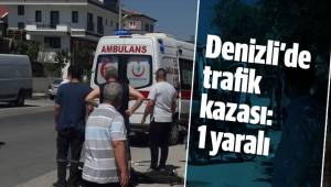 Denizli’de trafik kazası: 1 yaralı