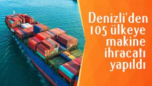 Denizli’den 105 ülkeye makine ihracatı yapıldı