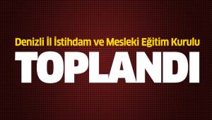 Denizli İl İstihdam ve Mesleki Eğitim Kurulu toplandı