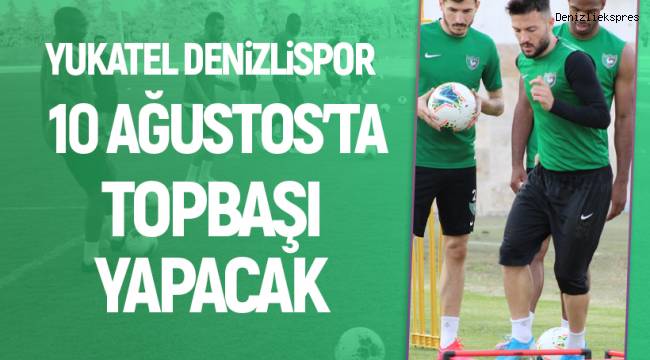 Denizlispor 10 Ağustos'ta topbaşı yapacak