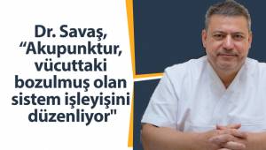 Dr. Savaş, “Akupunktur, vücuttaki bozulmuş olan sistem işleyişini düzenliyor