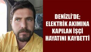 Elektrik akımına kapılan işçi hayatını kaybetti