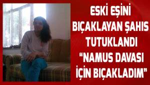 Eski eşini bıçaklayan şahısın sözleri; “Namus davası ve oğlumu kirli işlerine alet etmiş”