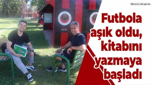 Futbola aşık oldu, kitabını yazmaya başladı