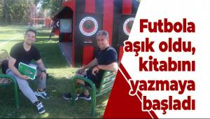 Futbola aşık oldu, kitabını yazmaya başladı