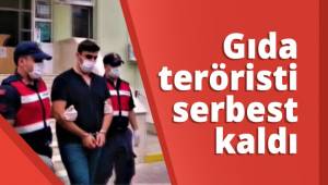 Gıda teröristi serbest kaldı