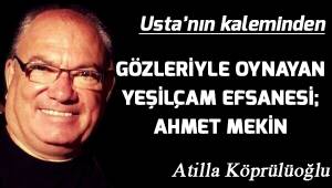 GÖZLERİYLE OYNAYAN YEŞİLÇAM EFSANESİ; AHMET MEKİN