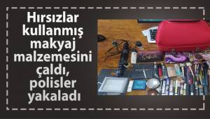 Hırsızlar kullanmış makyaj malzemesini çaldı, polisler yakaladı