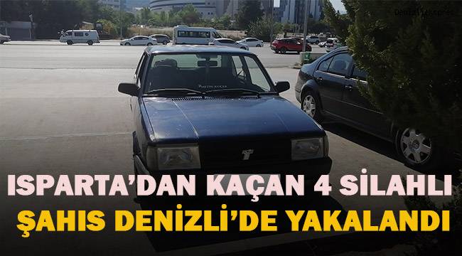 Isparta’dan kaçan silahlı 4 şahıs Denizli’de yakalandı