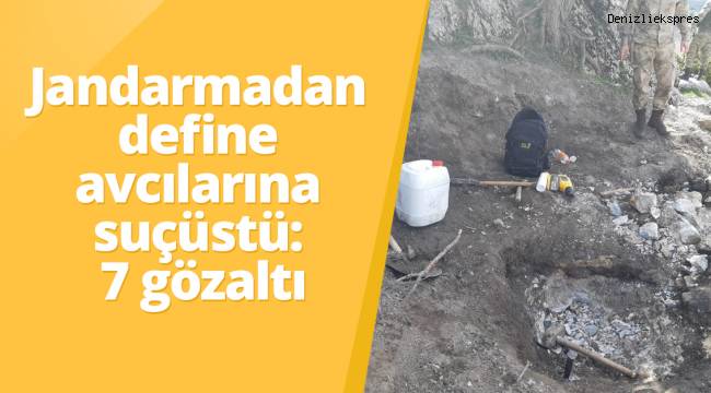 Jandarmadan define avcılarına suçüstü: 7 gözaltı