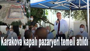 KARAKOVA KAPALI PAZARYERİ TEMELİ ATILDI