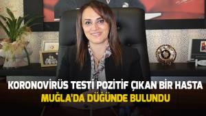 Korona virüs testi pozitif çıkan hasta, Muğla’da bir düğünde bulundu