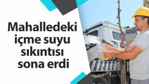 Mahalledeki içme suyu sıkıntısı sona erdi