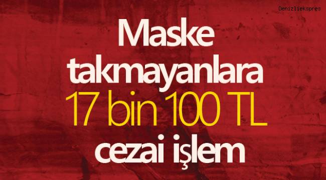 Maske takmayanlara 17 bin 100 TL cezai işlem