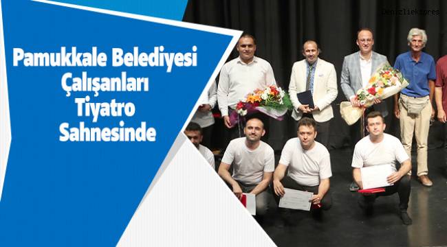 Pamukkale Belediyesi Çalışanları Tiyatro Sahnesinde