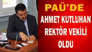 PAÜ'DE AHMET KUTLUHAN REKTÖR VEKİLİ OLDU