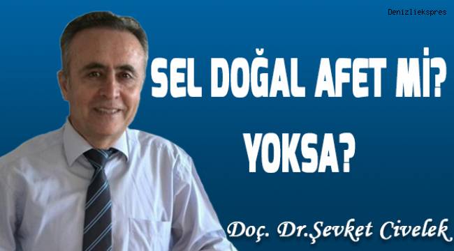 SEL DOĞAL AFET Mİ? YOKSA?