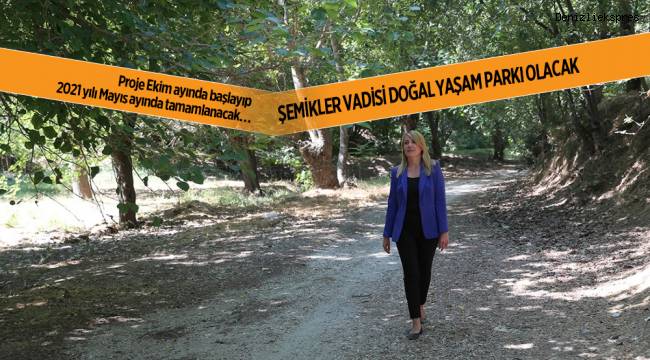 ŞEMİKLER VADİSİ DOĞAL YAŞAM PARKI OLACAK