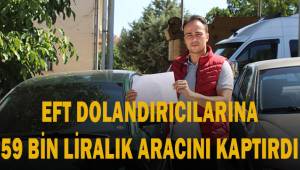 Senetli EFT dolandırıcılarının son kurbanı 59 bin liralık aracını kaptırdı