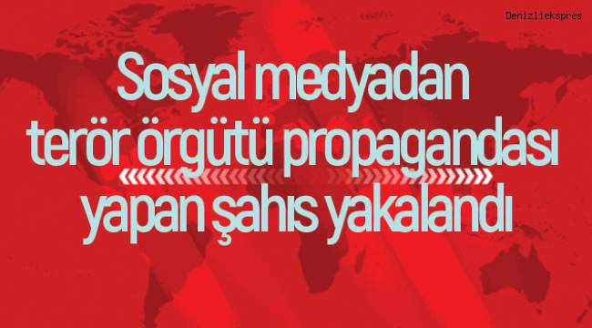 Sosyal medyadan terör örgütü propagandası yapan şahıs yakalandı