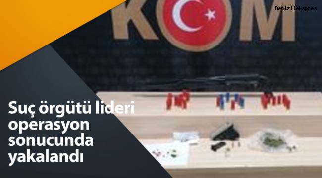 Suç örgütü lideri operasyon sonucunda yakalandı