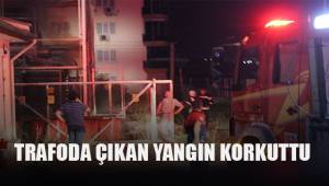 Trafoda çıkan yangın korkuttu