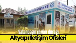 Vatandaşın çözüm durağı: Altyapı İletişim Ofisleri