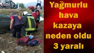 Yağmurlu hava kazaya neden oldu: 3 yaralı