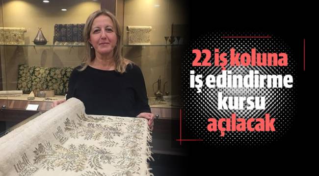 22 iş koluna iş edindirme kursu açılacak
