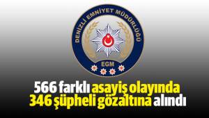 566 farklı asayiş olayında 346 şüpheli gözaltına alındı