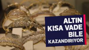 Altın artık kısa vadede de kazandırıyor