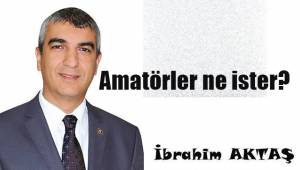 Amatörler ne ister?