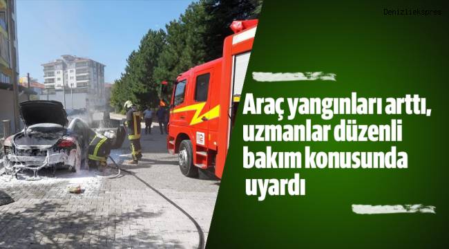 Araç yangınları arttı, uzmanlar düzenli bakım konusunda uyardı