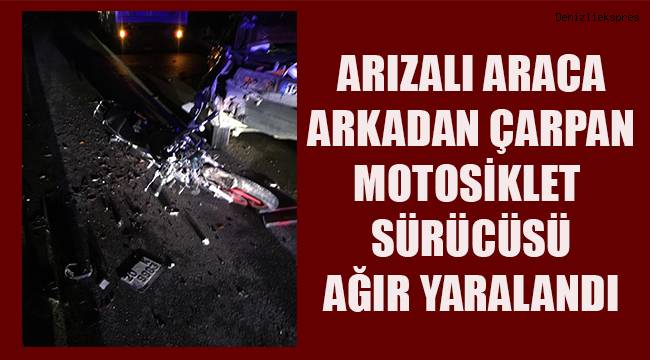 Arızalı araca arkadan çarpan motosiklet sürücüsü ağır yaralandı