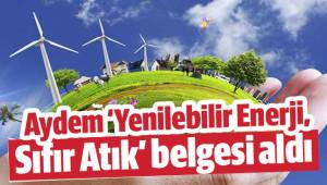 Aydem ‘Yenilebilir Enerji, Sıfır Atık’ belgesi aldı