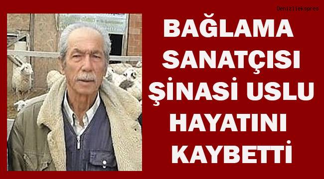 Bağlama sanatçısı Şinasi Uslu, hayatını kaybetti