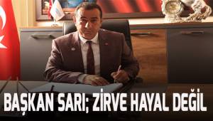 Başkan Sarı; Sesimize kulak verilirse zirve hayal değil