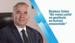 Başkan Zolan: “Bu vatan şehit ve gazilerin en kutsal emanetidir”