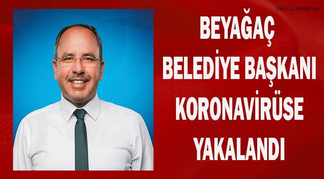 Beyağaç Belediye Başkanı koronavirüse yakalandı