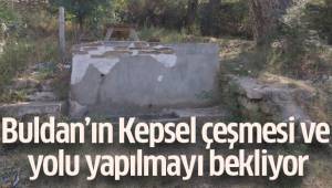 Buldan’ın Kepsel çeşmesi ve yolu yapılmayı bekliyor
