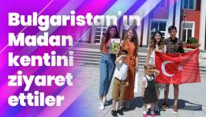 Bulgaristan'ın Madan kentini ziyaret ettiler