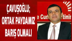 Çavuşoğlu; Ortak paydamız barış olalı
