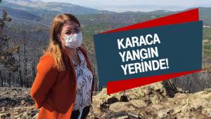 CHP GENEL BAŞKAN YARDIMCISI GÜLİZAR BİÇER KARACA YANGIN YERİNDE