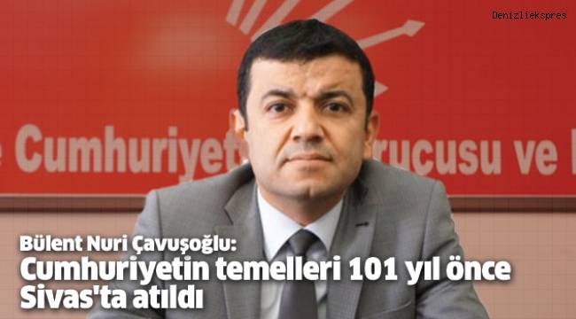 Cumhuriyetin temelleri 101 yıl önce Sivas'ta atıldı